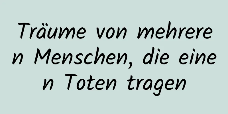 Träume von mehreren Menschen, die einen Toten tragen