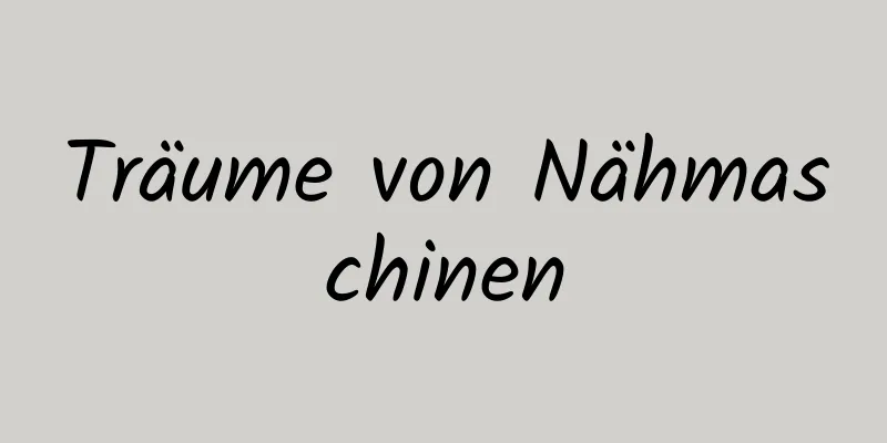 Träume von Nähmaschinen