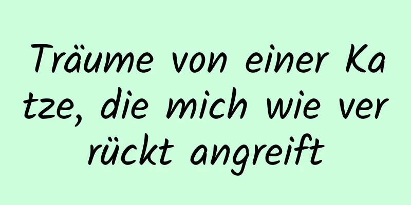 Träume von einer Katze, die mich wie verrückt angreift