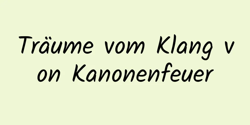 Träume vom Klang von Kanonenfeuer