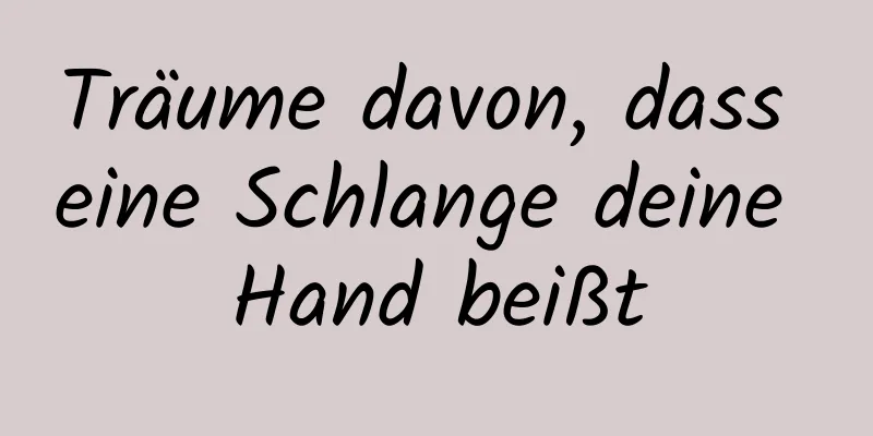 Träume davon, dass eine Schlange deine Hand beißt