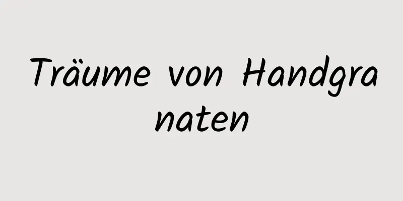 Träume von Handgranaten