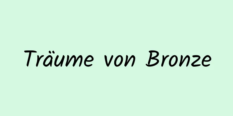 Träume von Bronze