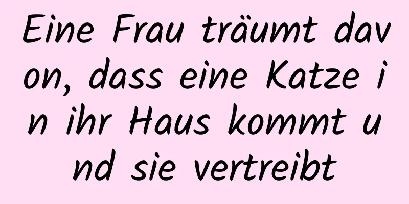 Eine Frau träumt davon, dass eine Katze in ihr Haus kommt und sie vertreibt