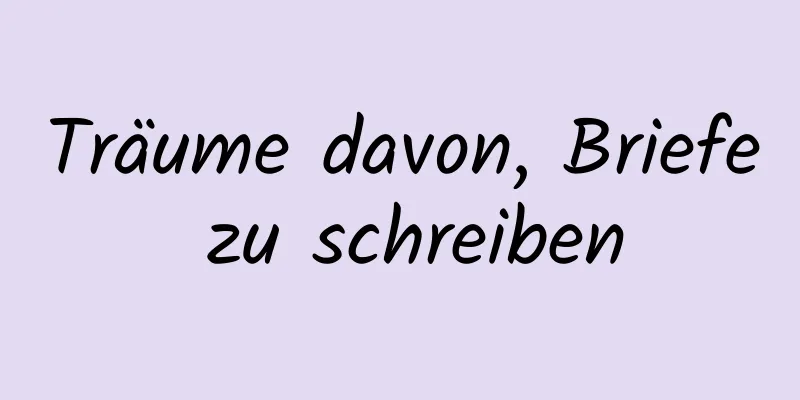 Träume davon, Briefe zu schreiben