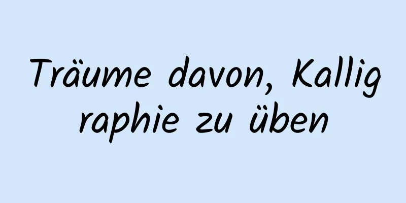 Träume davon, Kalligraphie zu üben