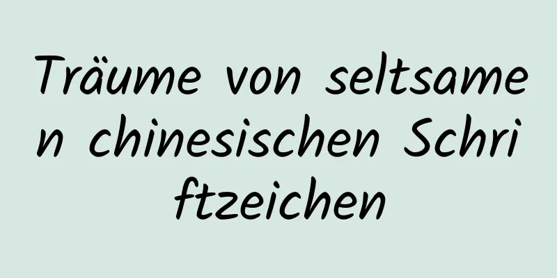 Träume von seltsamen chinesischen Schriftzeichen