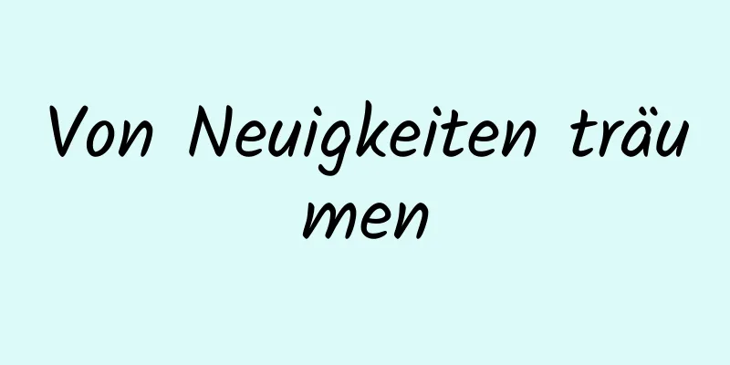 Von Neuigkeiten träumen