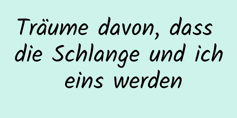 Träume davon, dass die Schlange und ich eins werden