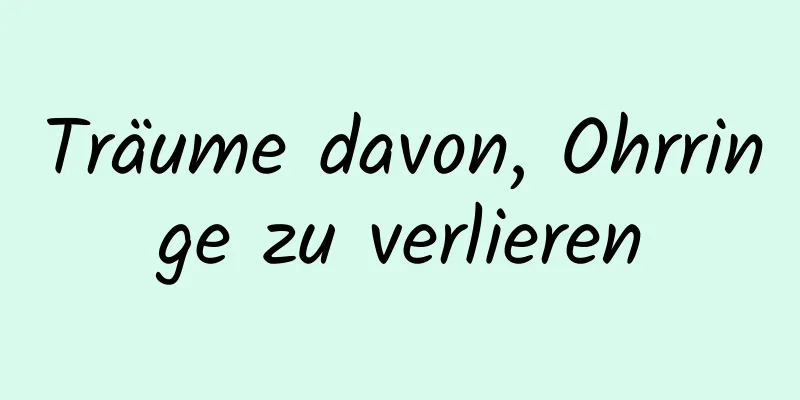 Träume davon, Ohrringe zu verlieren