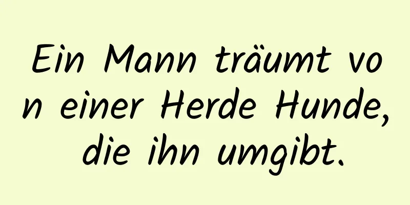 Ein Mann träumt von einer Herde Hunde, die ihn umgibt.