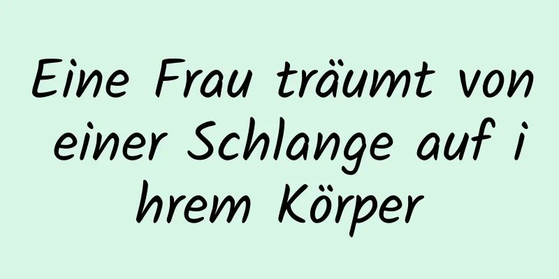 Eine Frau träumt von einer Schlange auf ihrem Körper