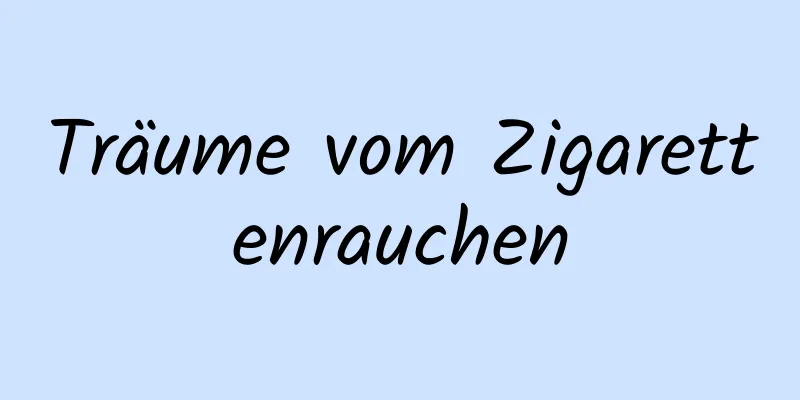 Träume vom Zigarettenrauchen