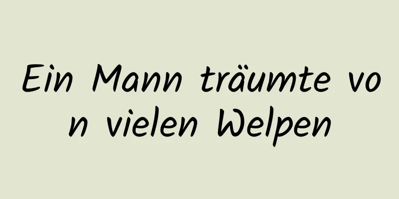 Ein Mann träumte von vielen Welpen