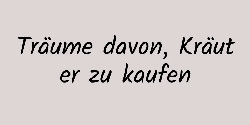 Träume davon, Kräuter zu kaufen