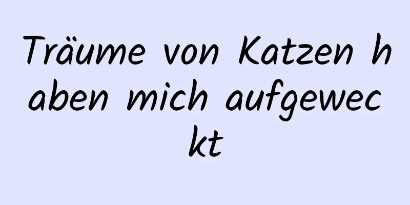 Träume von Katzen haben mich aufgeweckt