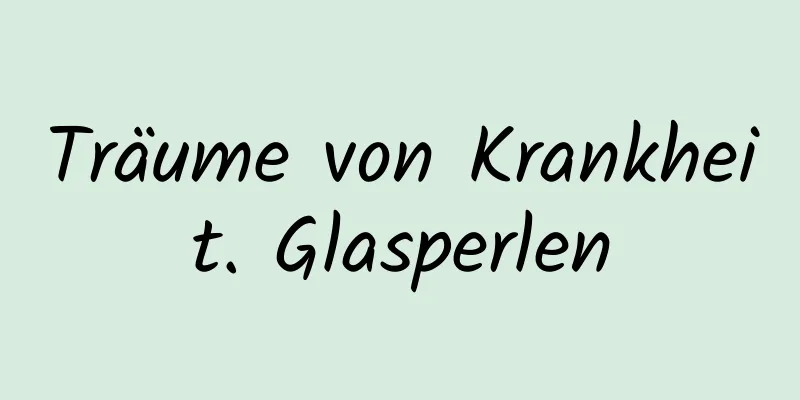 Träume von Krankheit. Glasperlen