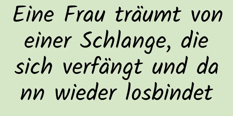 Eine Frau träumt von einer Schlange, die sich verfängt und dann wieder losbindet