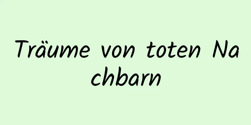 Träume von toten Nachbarn