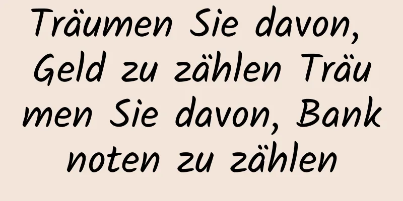 Träumen Sie davon, Geld zu zählen Träumen Sie davon, Banknoten zu zählen