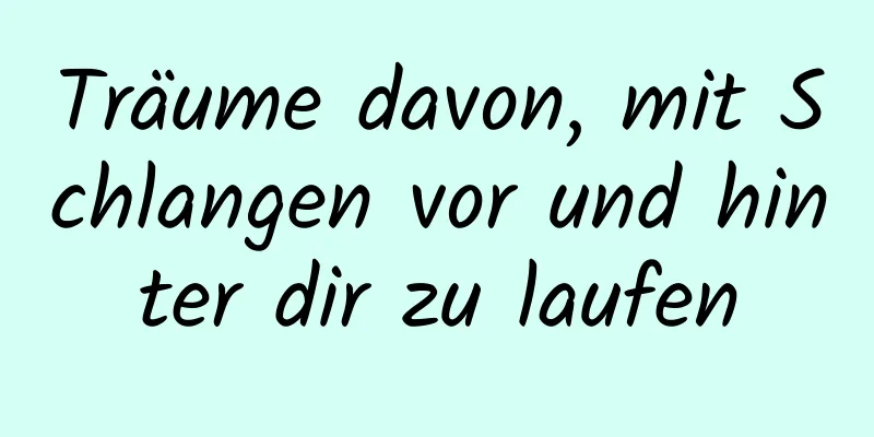 Träume davon, mit Schlangen vor und hinter dir zu laufen