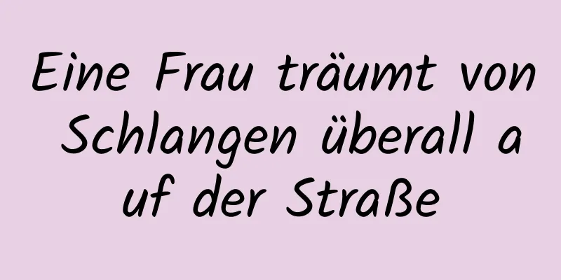 Eine Frau träumt von Schlangen überall auf der Straße