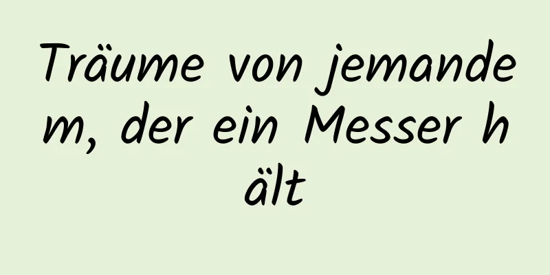 Träume von jemandem, der ein Messer hält