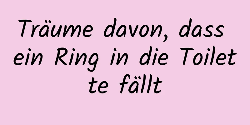 Träume davon, dass ein Ring in die Toilette fällt