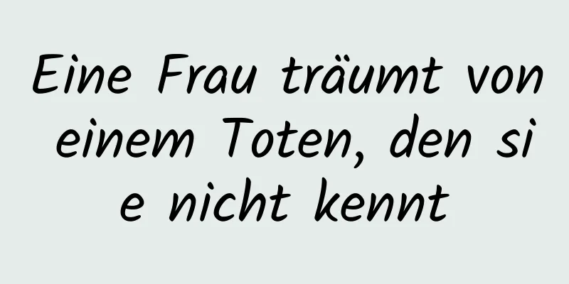 Eine Frau träumt von einem Toten, den sie nicht kennt