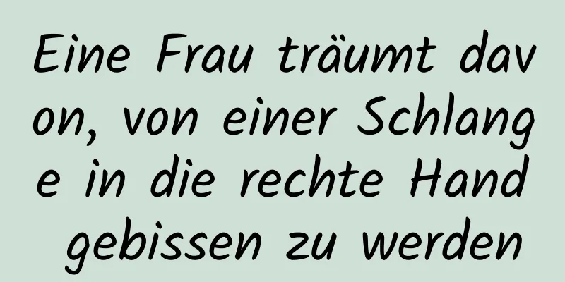 Eine Frau träumt davon, von einer Schlange in die rechte Hand gebissen zu werden