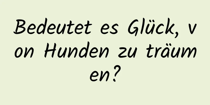 Bedeutet es Glück, von Hunden zu träumen?