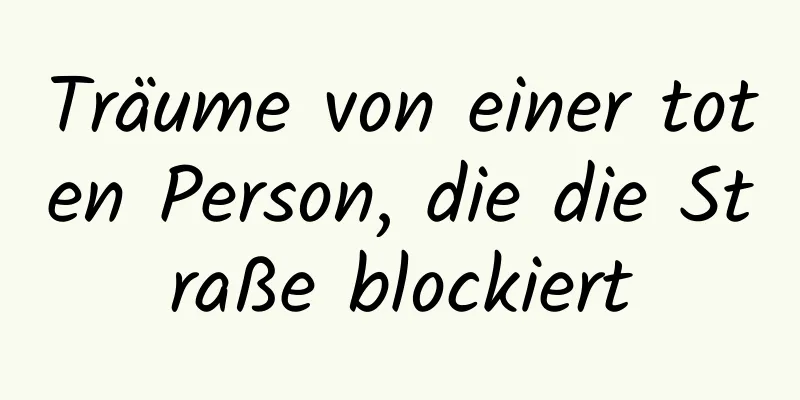 Träume von einer toten Person, die die Straße blockiert