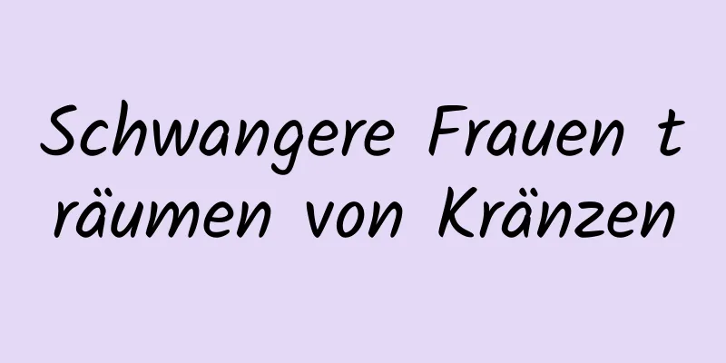 Schwangere Frauen träumen von Kränzen