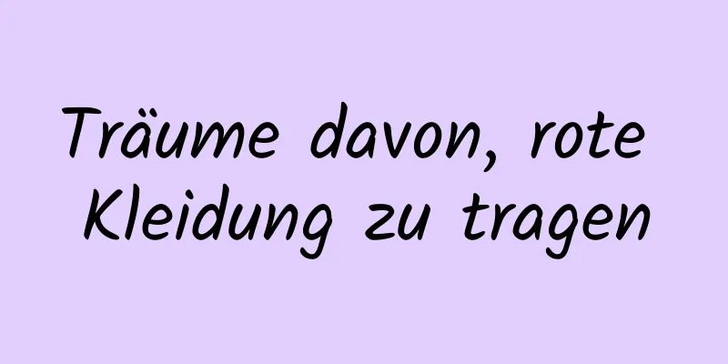 Träume davon, rote Kleidung zu tragen