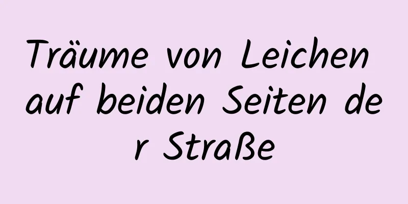 Träume von Leichen auf beiden Seiten der Straße