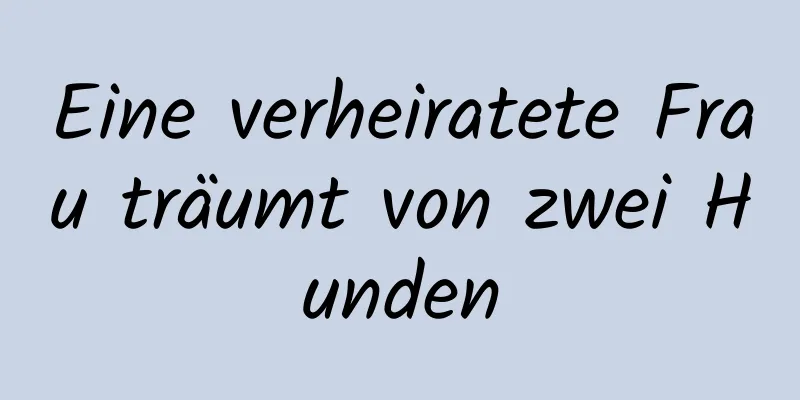 Eine verheiratete Frau träumt von zwei Hunden