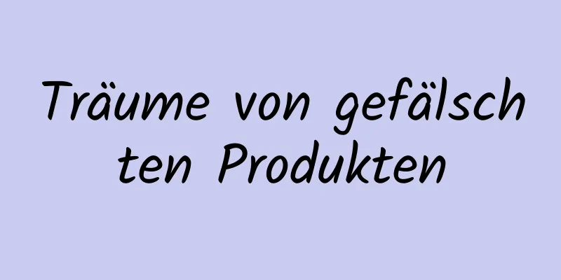 Träume von gefälschten Produkten