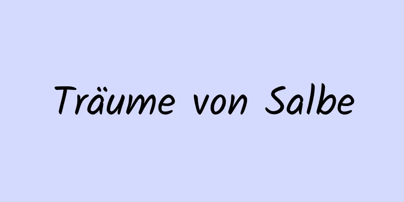 Träume von Salbe