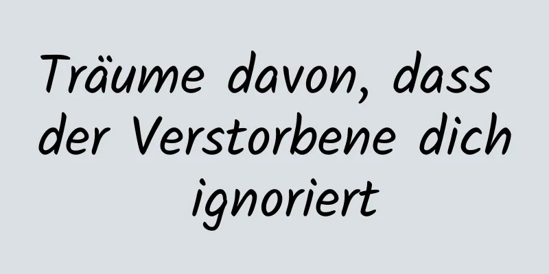 Träume davon, dass der Verstorbene dich ignoriert