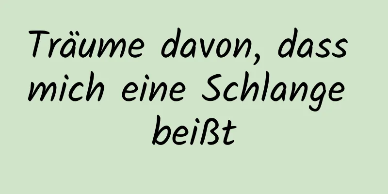 Träume davon, dass mich eine Schlange beißt