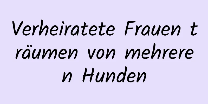 Verheiratete Frauen träumen von mehreren Hunden