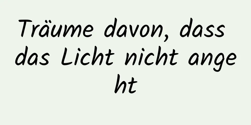 Träume davon, dass das Licht nicht angeht