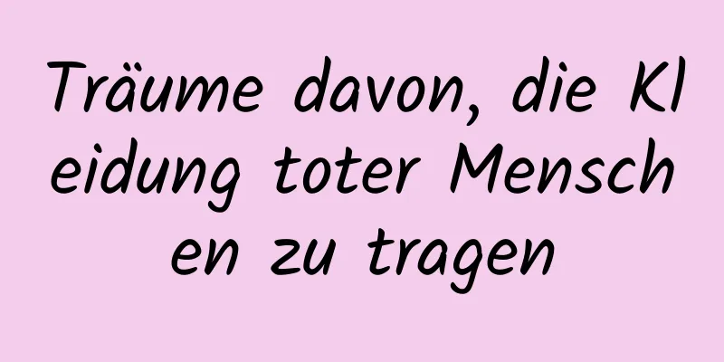 Träume davon, die Kleidung toter Menschen zu tragen