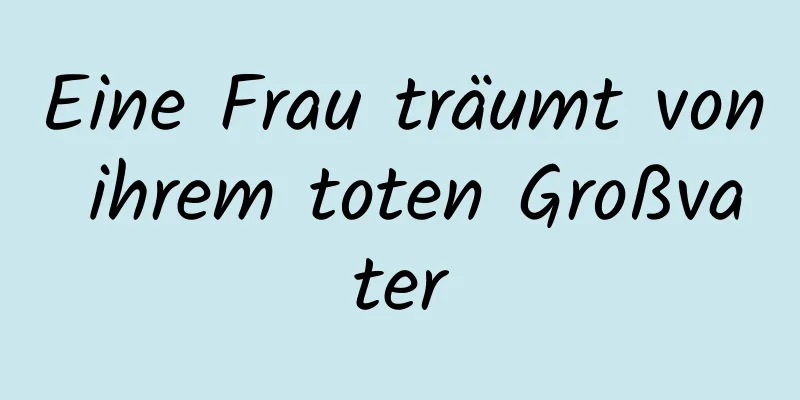 Eine Frau träumt von ihrem toten Großvater