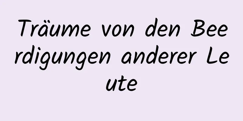 Träume von den Beerdigungen anderer Leute