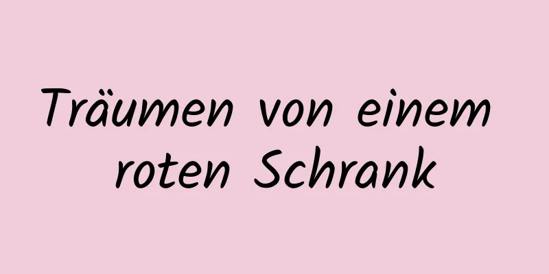 Träumen von einem roten Schrank