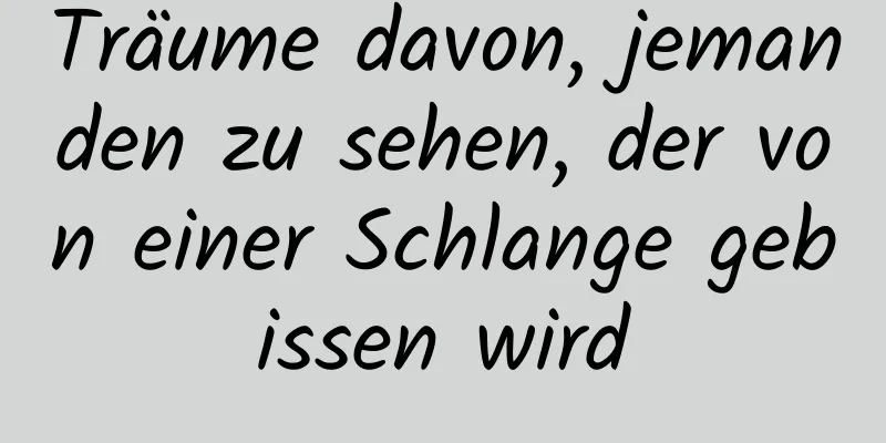 Träume davon, jemanden zu sehen, der von einer Schlange gebissen wird