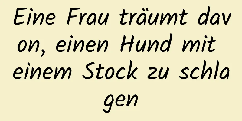 Eine Frau träumt davon, einen Hund mit einem Stock zu schlagen