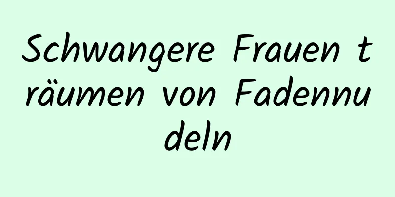 Schwangere Frauen träumen von Fadennudeln