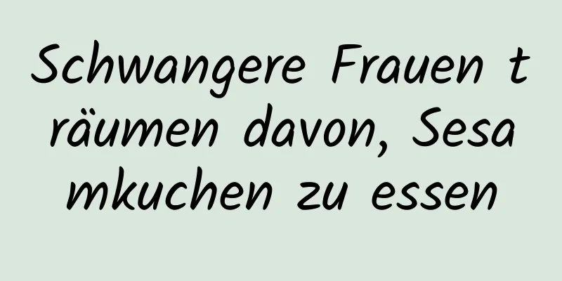 Schwangere Frauen träumen davon, Sesamkuchen zu essen